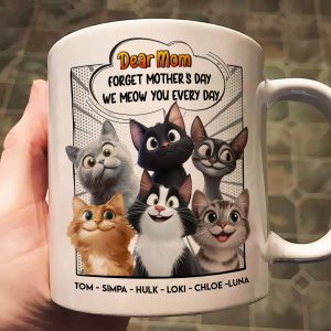 Forget Mother's Day We Meow You Every Day Cat Lovers - Personalized Mug